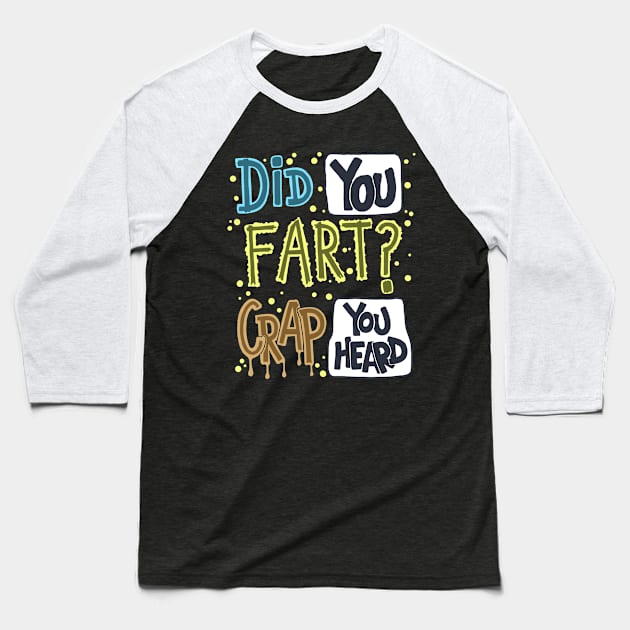 Did You Fart ? Crap You Heard Baseball T-Shirt by Scriptnbones